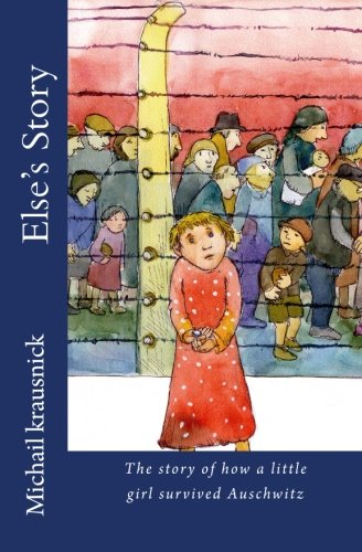 Else`s Story: The story of how a little girl survived Auschwitz von CreateSpace Independent Publishing Platform